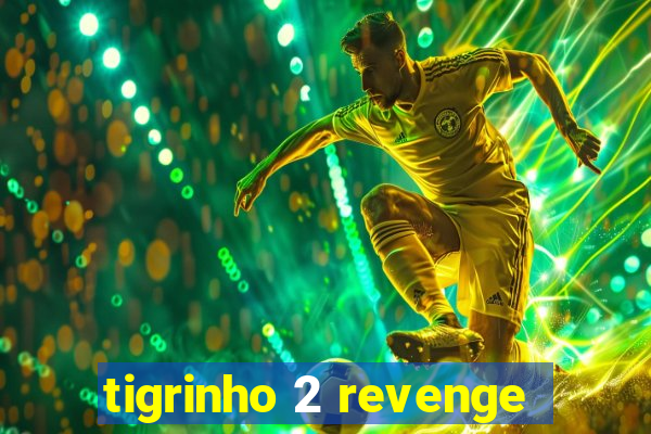 tigrinho 2 revenge